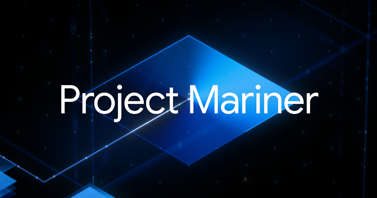 The Future is Agentic – Deepmind: Project MarinerAgent